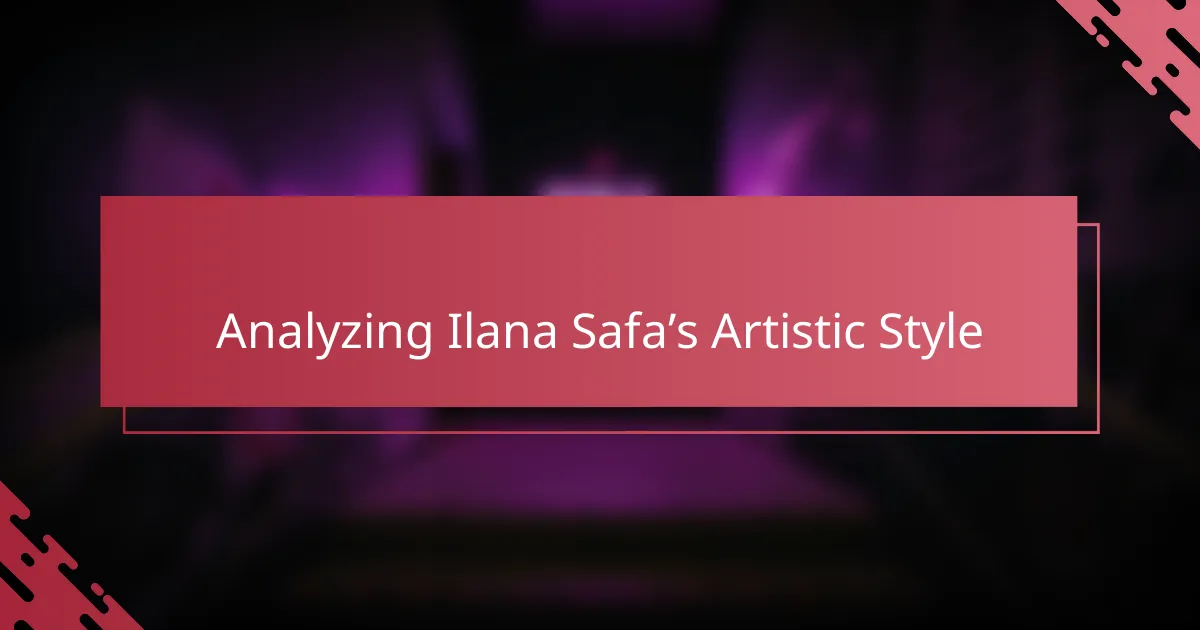 Analyzing Ilana Safa’s Artistic Style