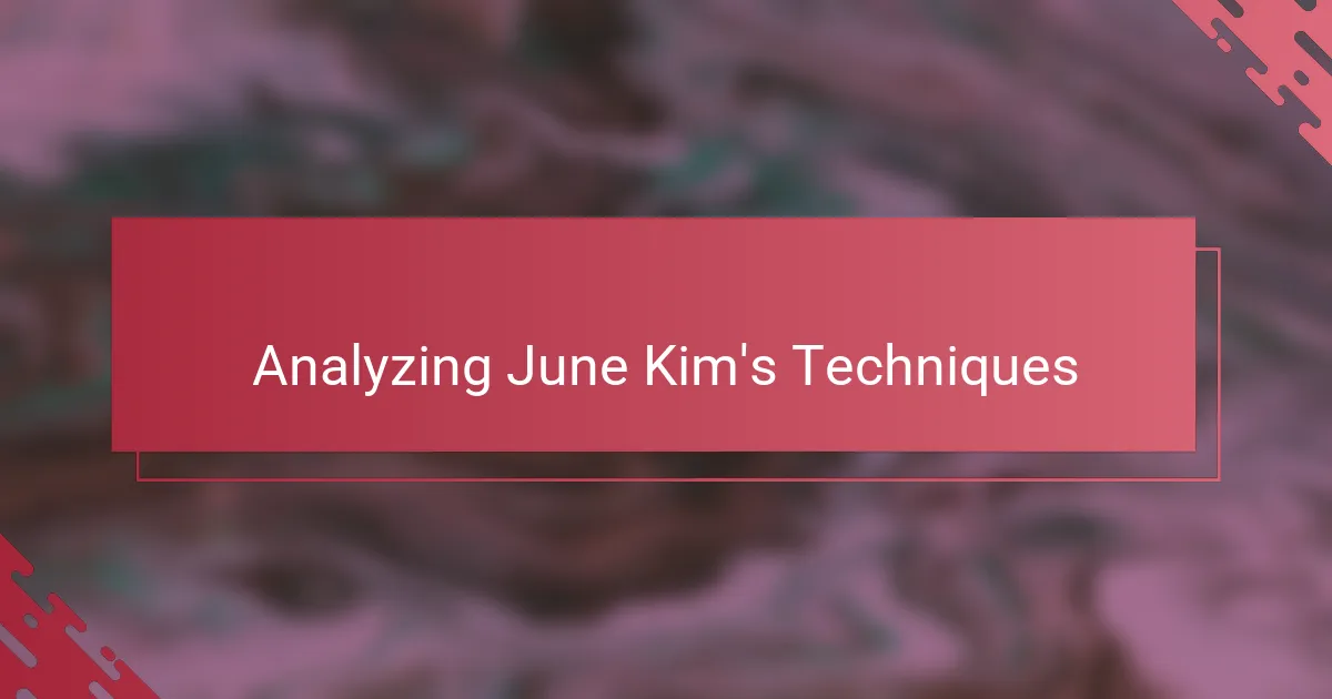 Analyzing June Kim's Techniques
