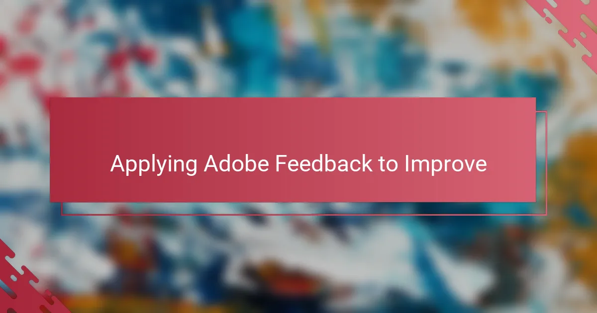 Applying Adobe Feedback to Improve