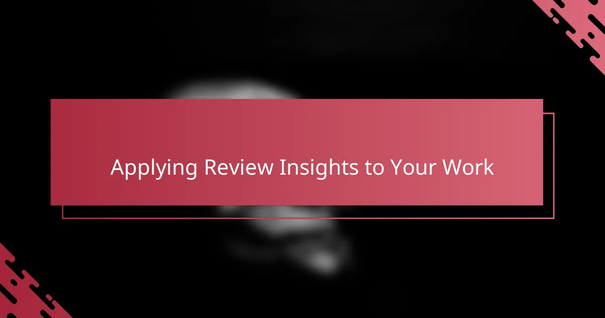 Applying Review Insights to Your Work