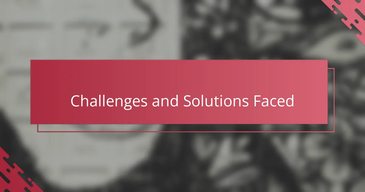 Challenges and Solutions Faced