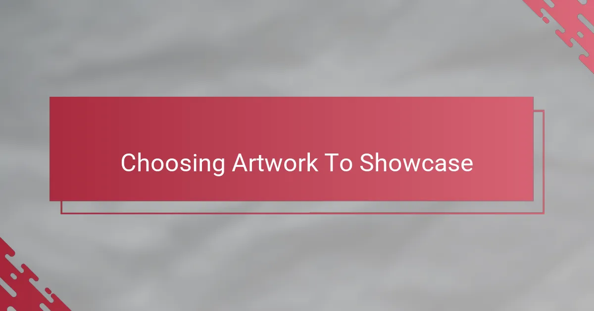 Choosing Artwork To Showcase