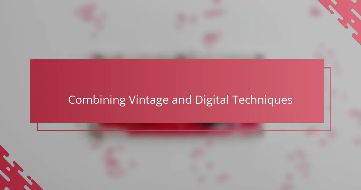 Combining Vintage and Digital Techniques