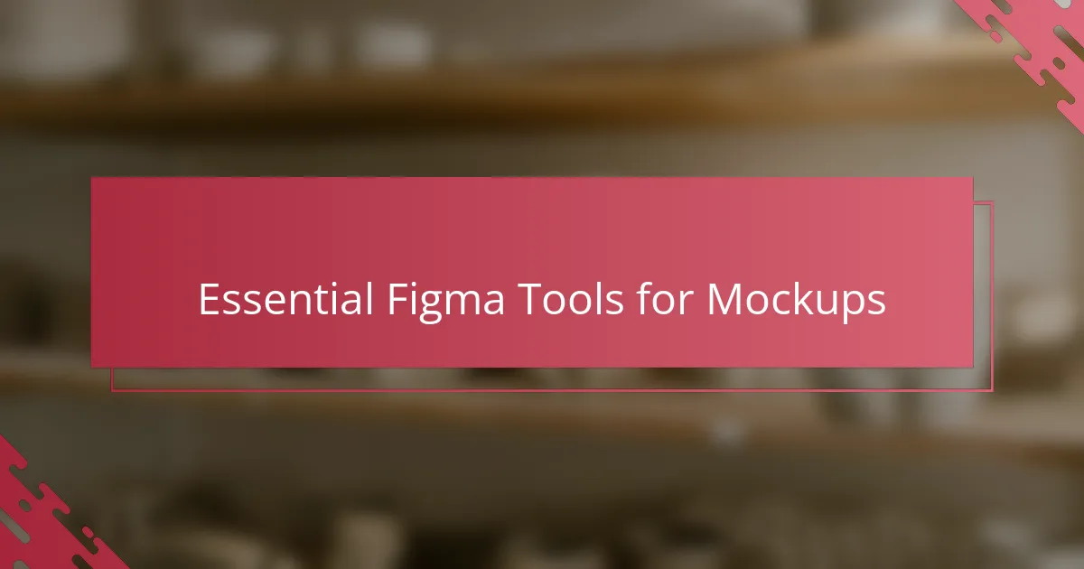 Essential Figma Tools for Mockups