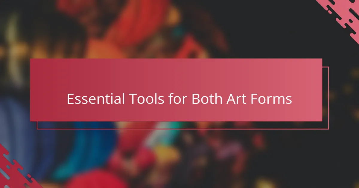 Essential Tools for Both Art Forms