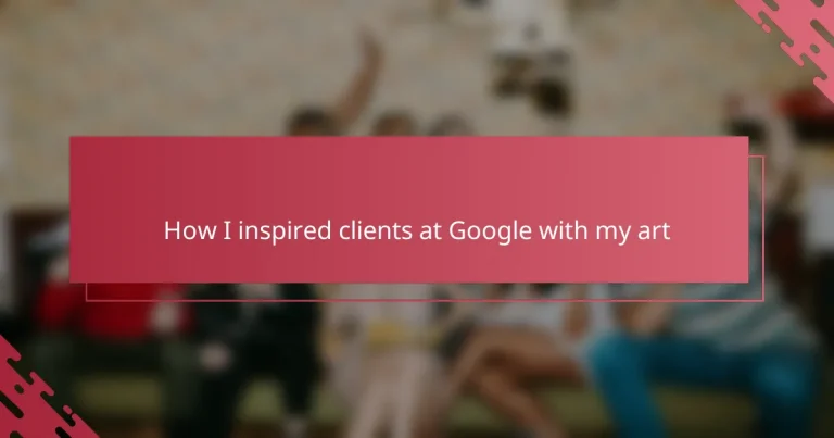 How I inspired clients at Google with my art
