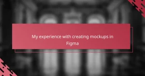 My experience with creating mockups in Figma