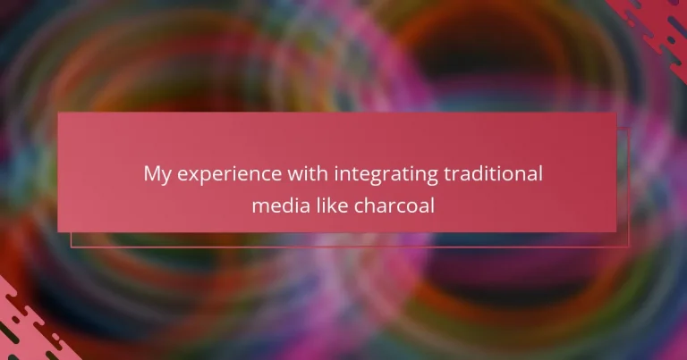 My experience with integrating traditional media like charcoal