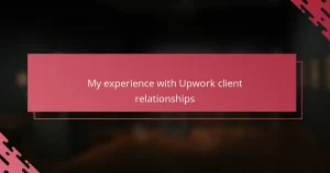 My experience with Upwork client relationships