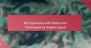 My Experience with Watercolor Techniques by Angela Liguori