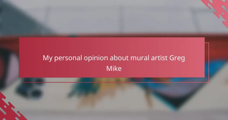 My personal opinion about mural artist Greg Mike