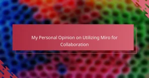 My Personal Opinion on Utilizing Miro for Collaboration