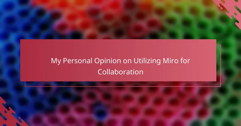 My Personal Opinion on Utilizing Miro for Collaboration