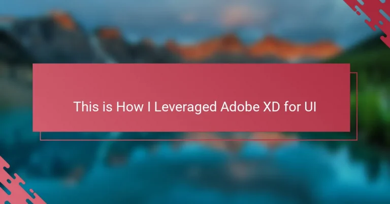 This is How I Leveraged Adobe XD for UI