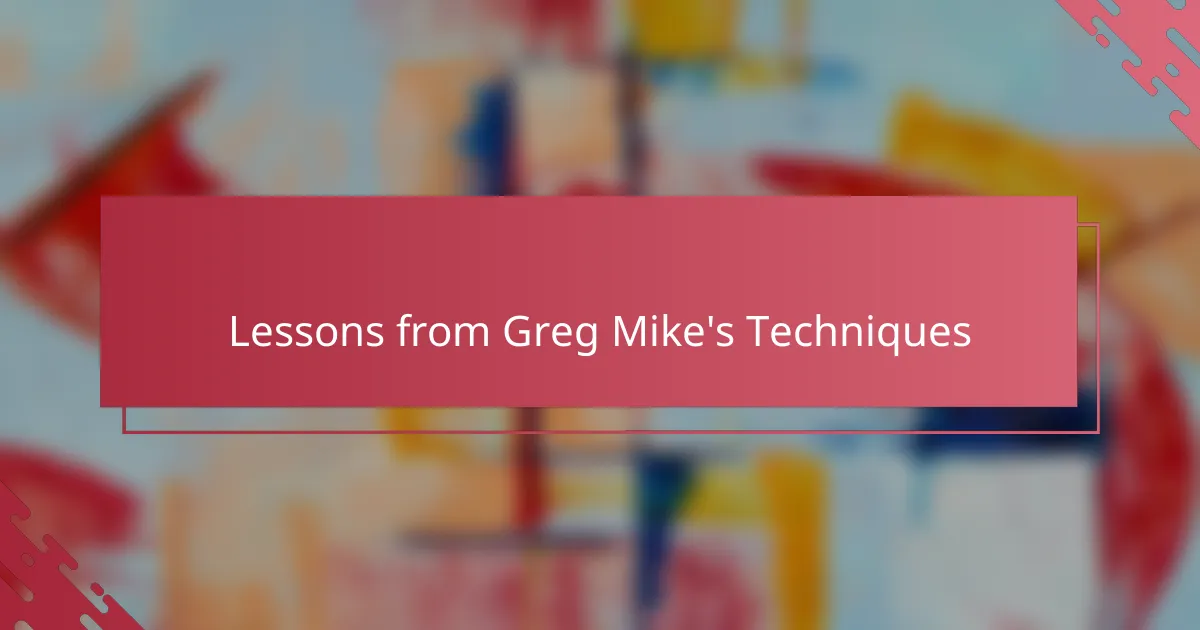 Lessons from Greg Mike's Techniques