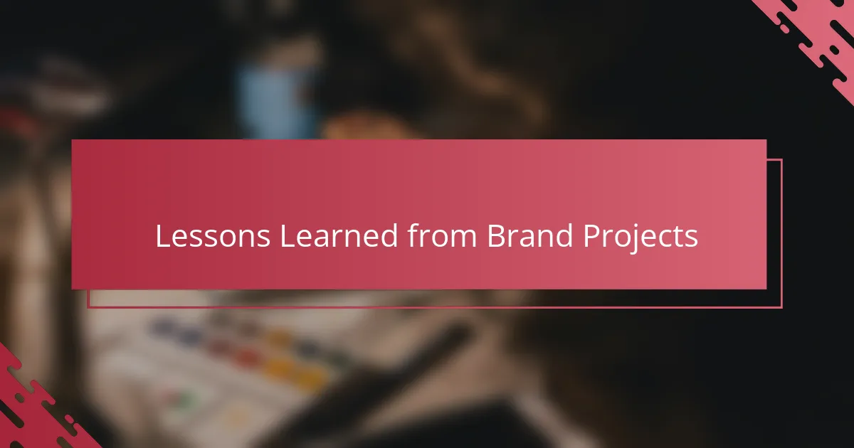 Lessons Learned from Brand Projects