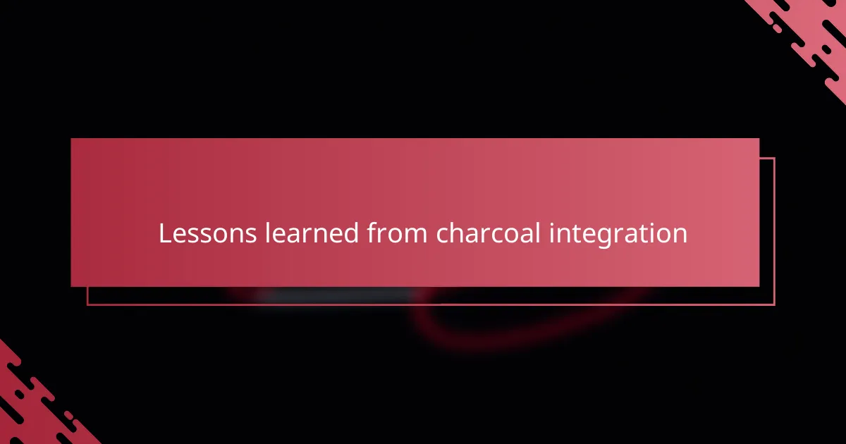 Lessons learned from charcoal integration