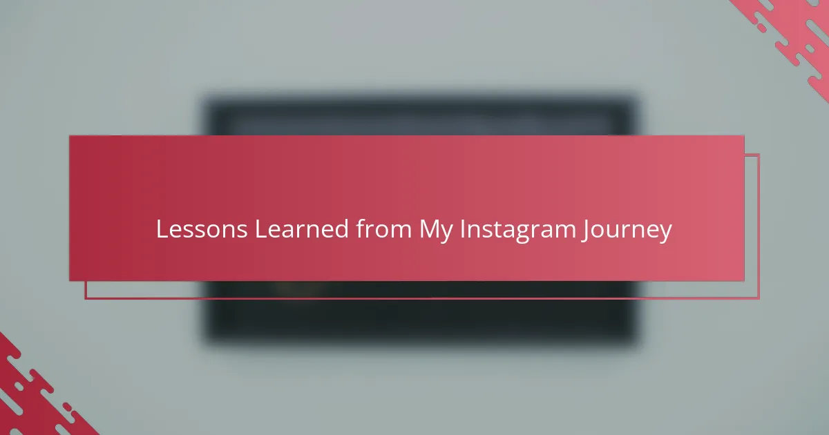 Lessons Learned from My Instagram Journey