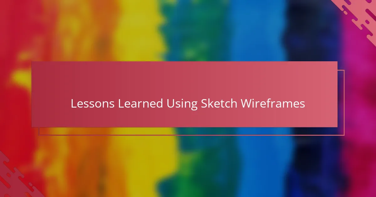 Lessons Learned Using Sketch Wireframes