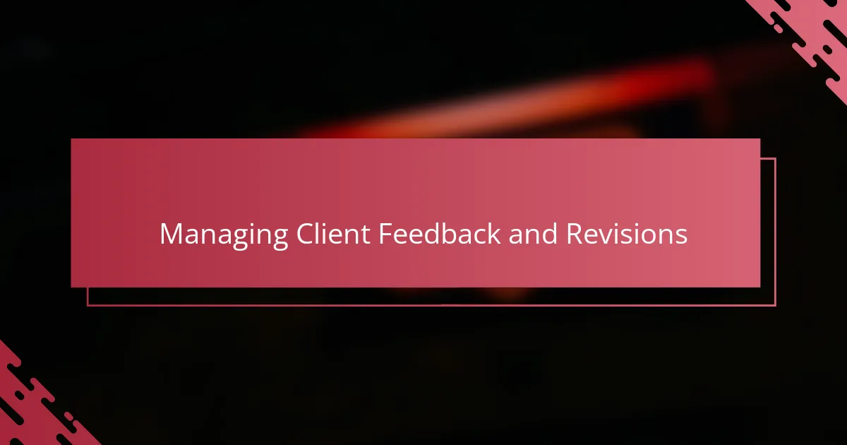 Managing Client Feedback and Revisions