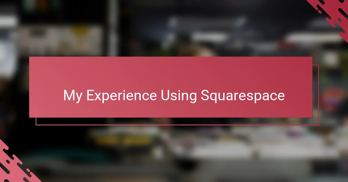 My Experience Using Squarespace