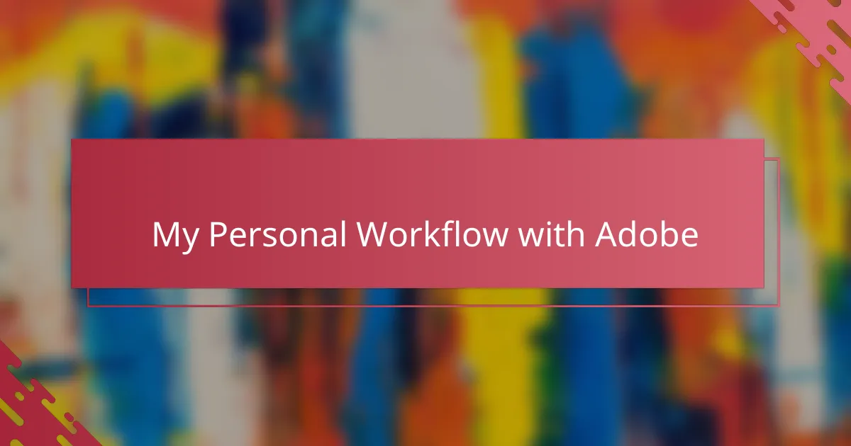 My Personal Workflow with Adobe