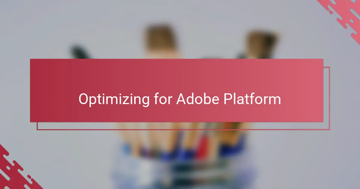 Optimizing for Adobe Platform