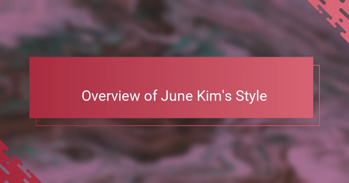 Overview of June Kim's Style