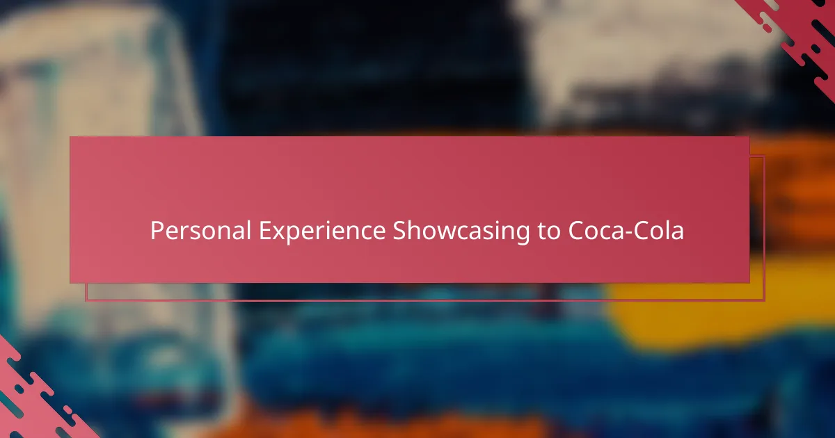 Personal Experience Showcasing to Coca-Cola