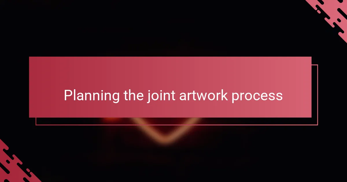 Planning the joint artwork process