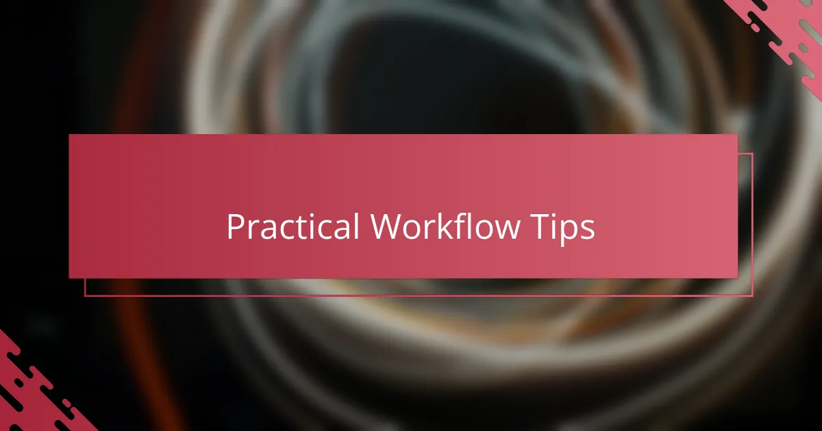 Practical Workflow Tips
