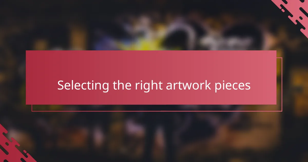 Selecting the right artwork pieces