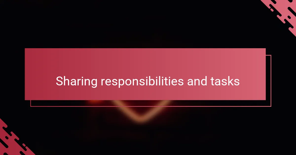Sharing responsibilities and tasks