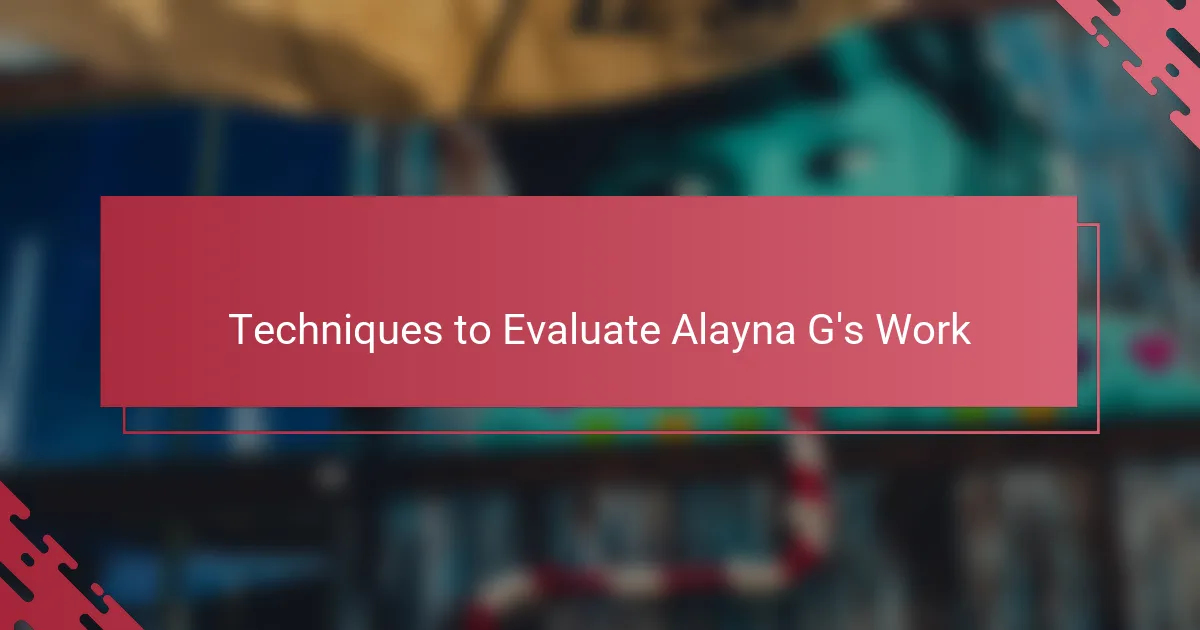 Techniques to Evaluate Alayna G's Work