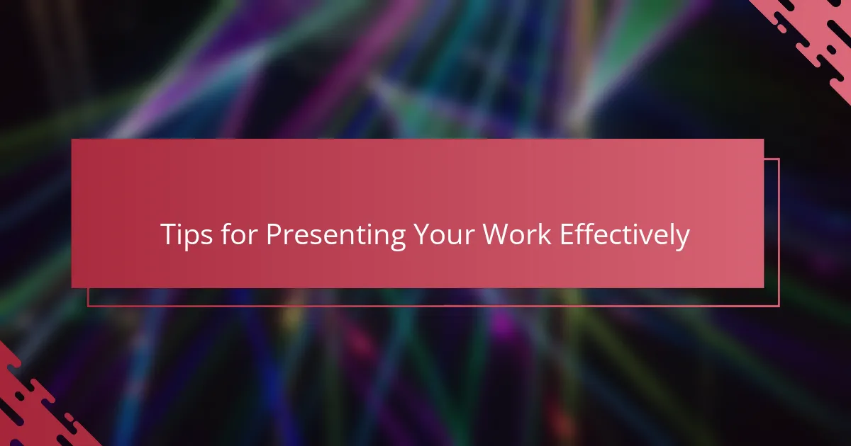 Tips for Presenting Your Work Effectively