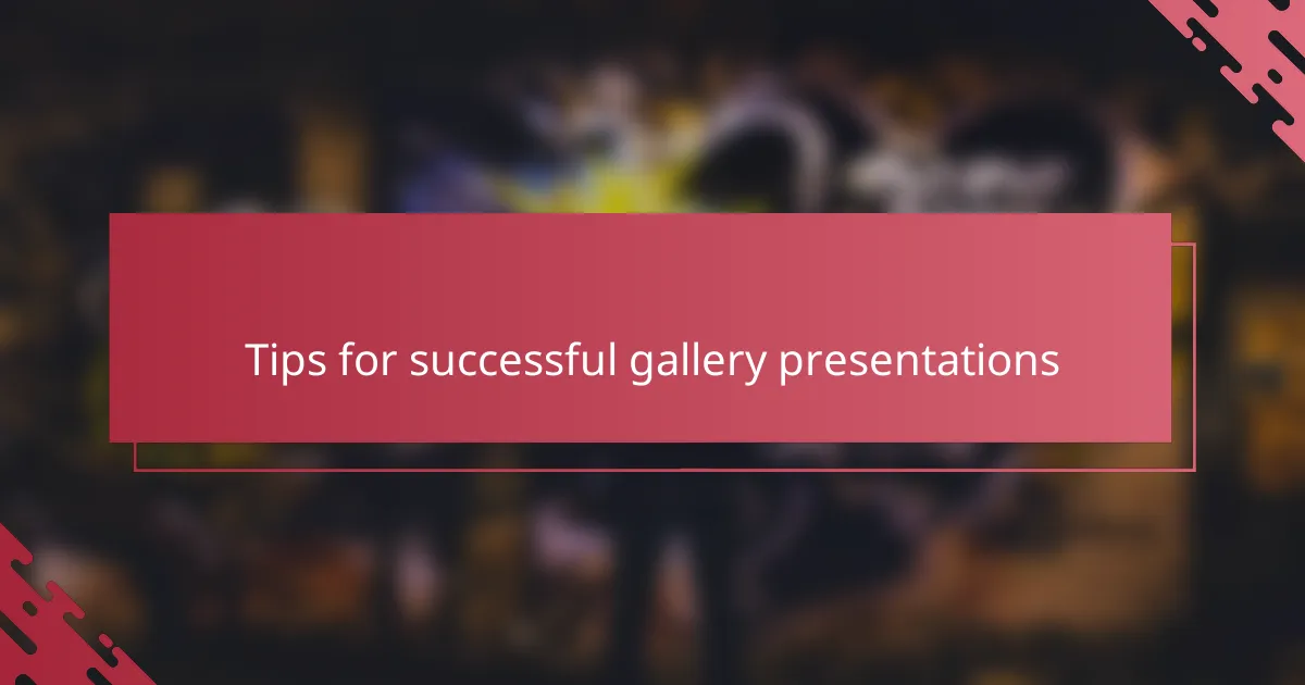 Tips for successful gallery presentations