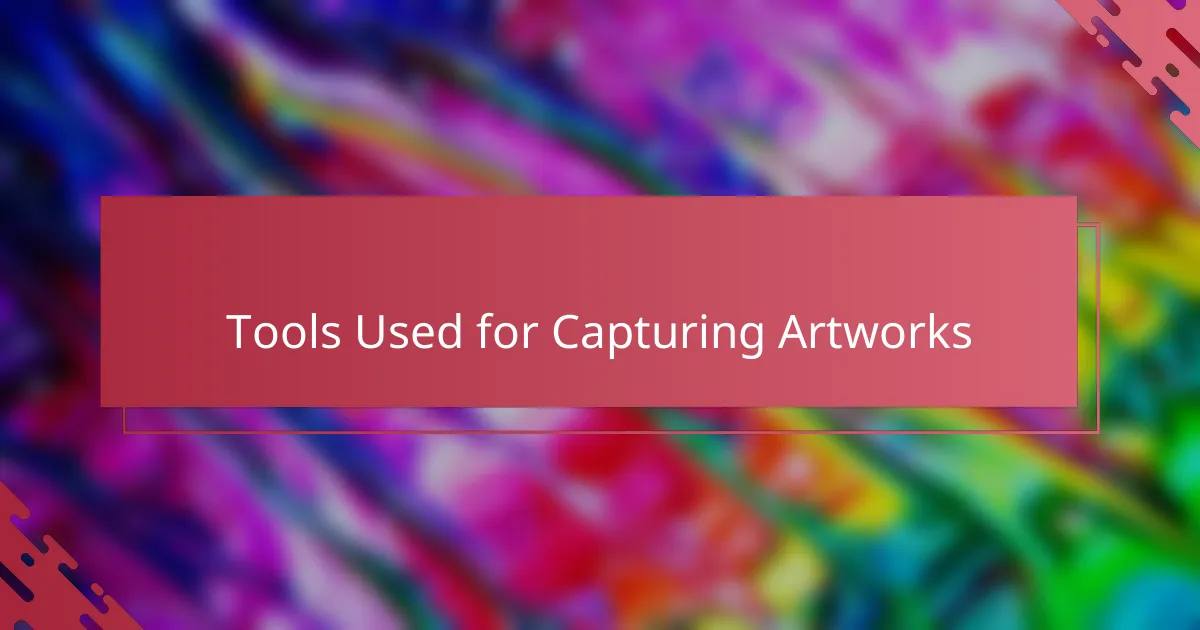Tools Used for Capturing Artworks