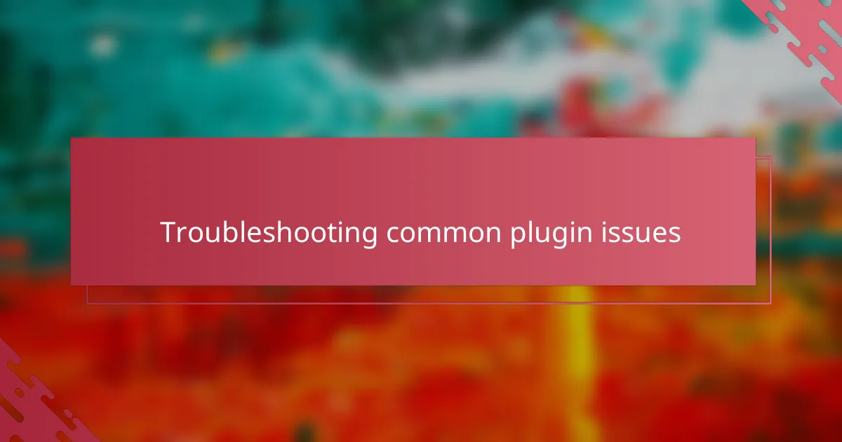 Troubleshooting common plugin issues