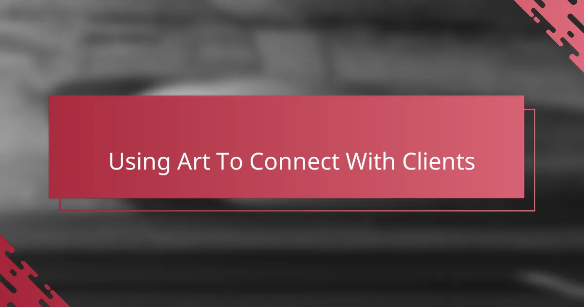 Using Art To Connect With Clients