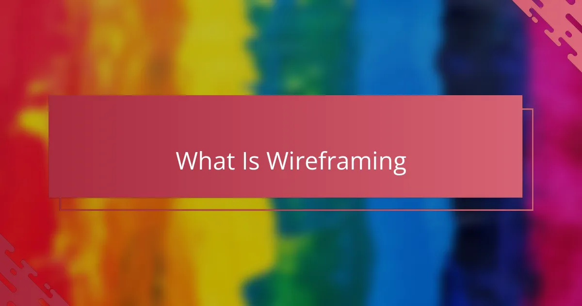 What Is Wireframing